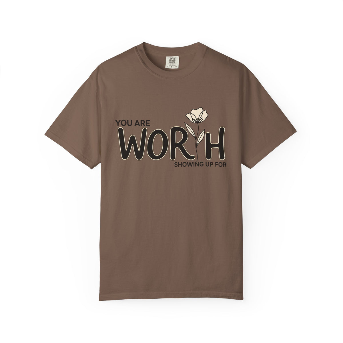 You Are Worth Showing Up For T-Shirt