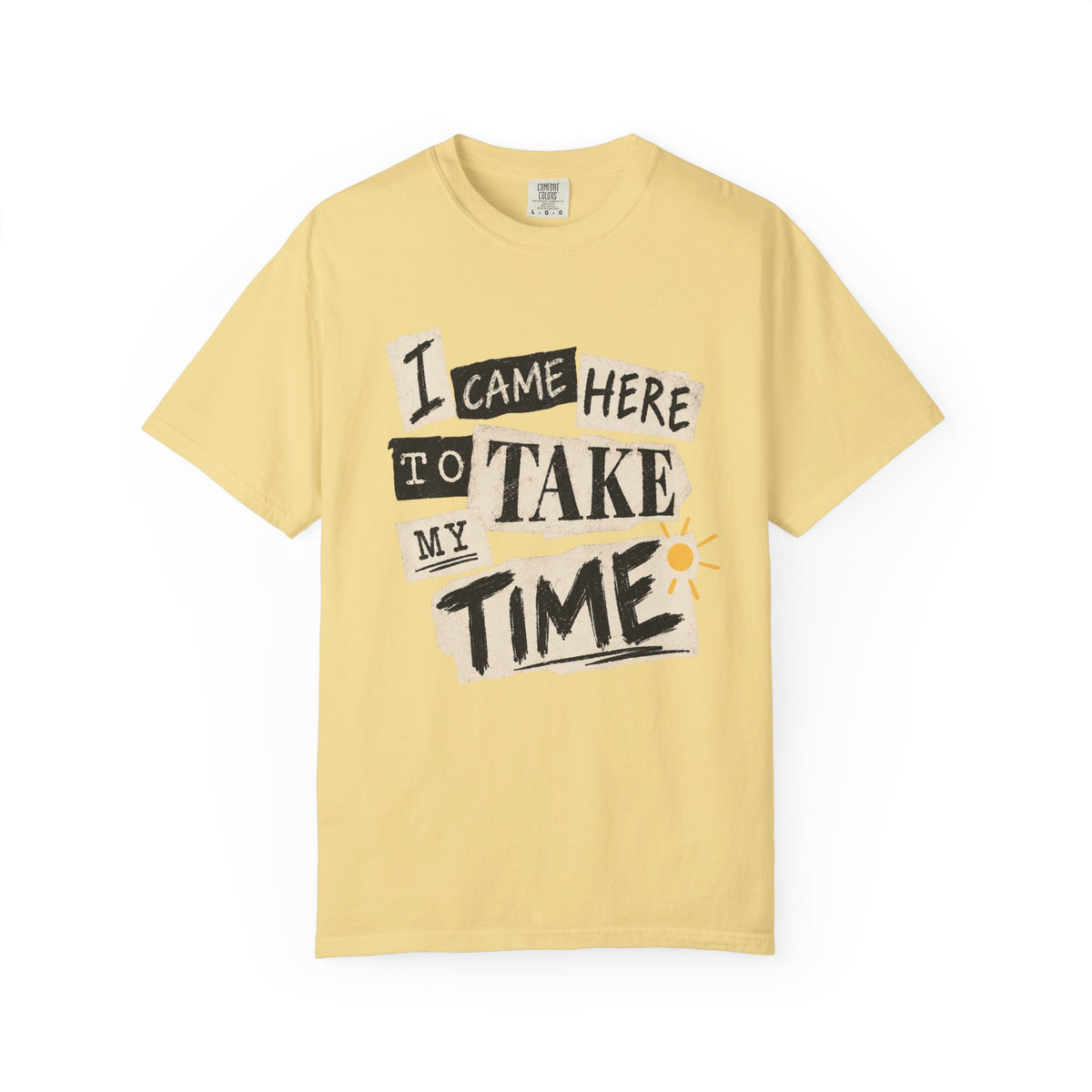 I Came Here To Take My Time T-Shirt