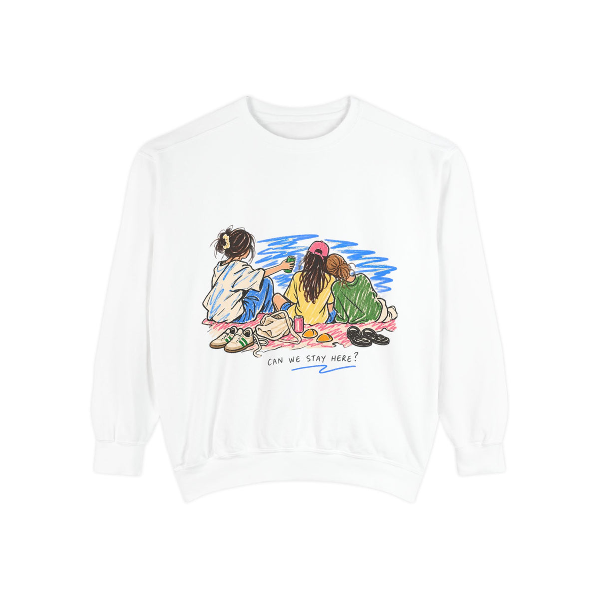 Can We Stay Here Sweatshirt