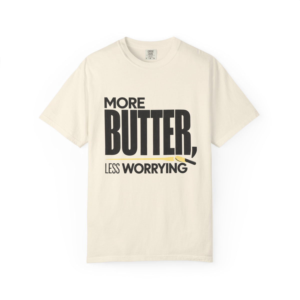 More Butter, Less Worrying T-Shirt
