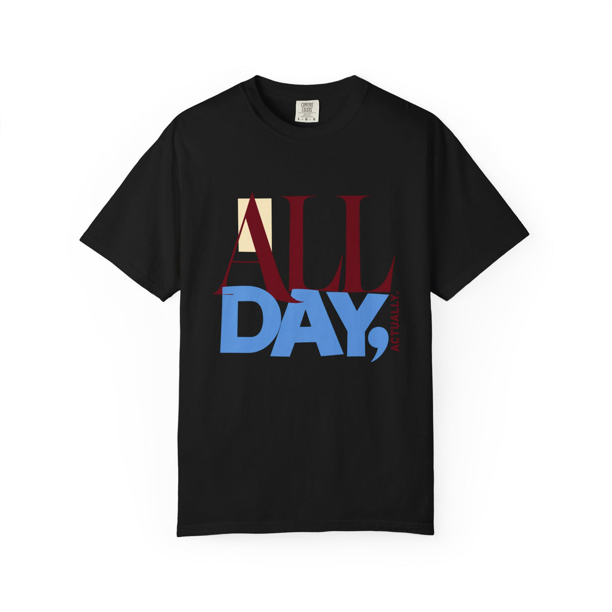 All Day, Actually T-Shirt