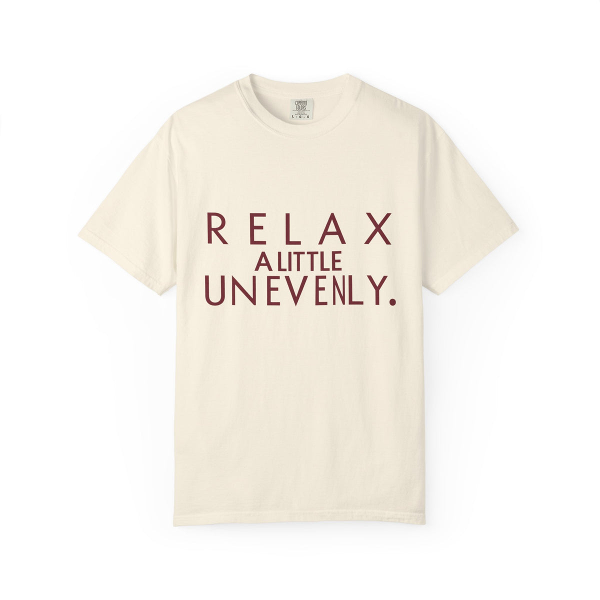 Relax A Little Unevenly T-Shirt
