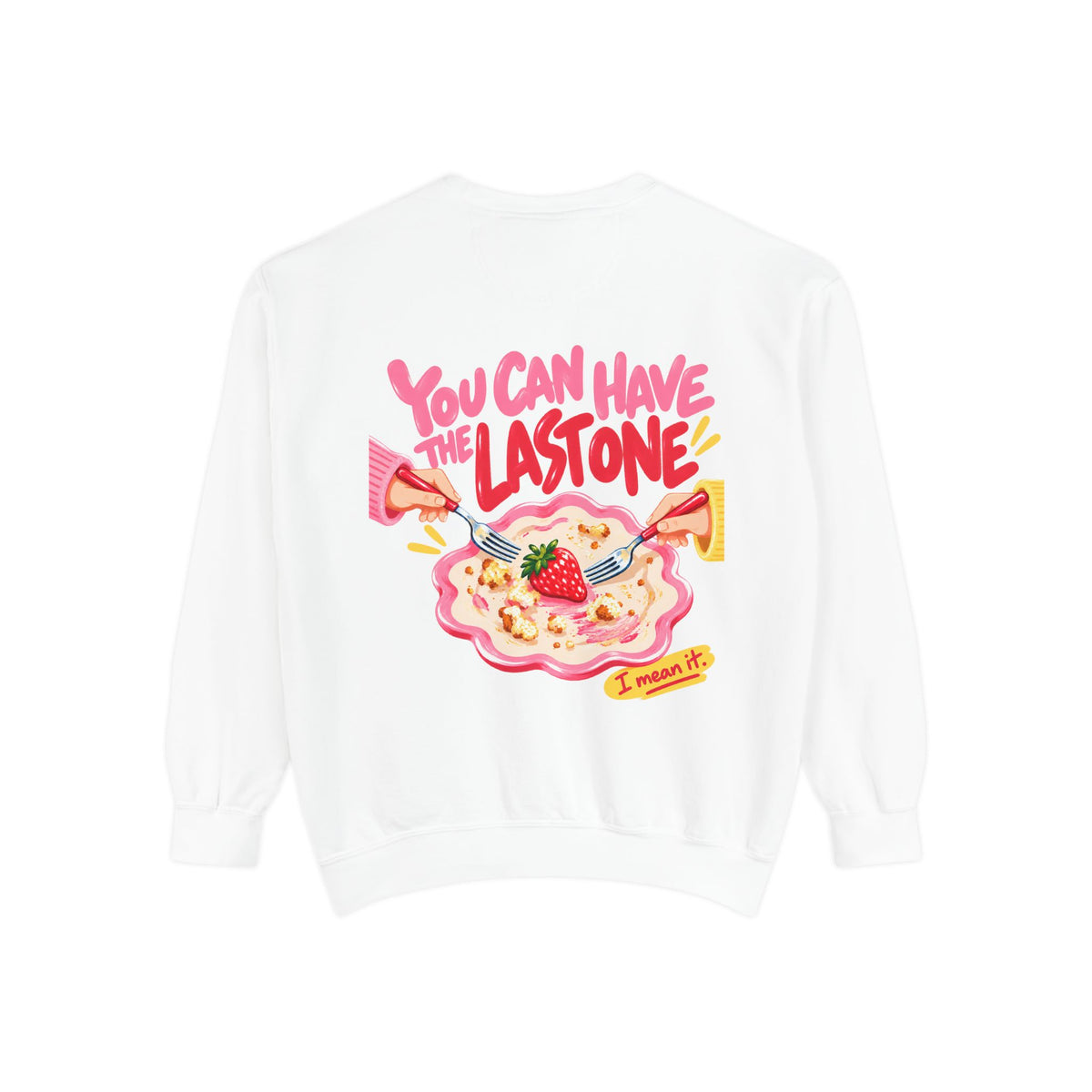 You Can Have The Last One Sweatshirt