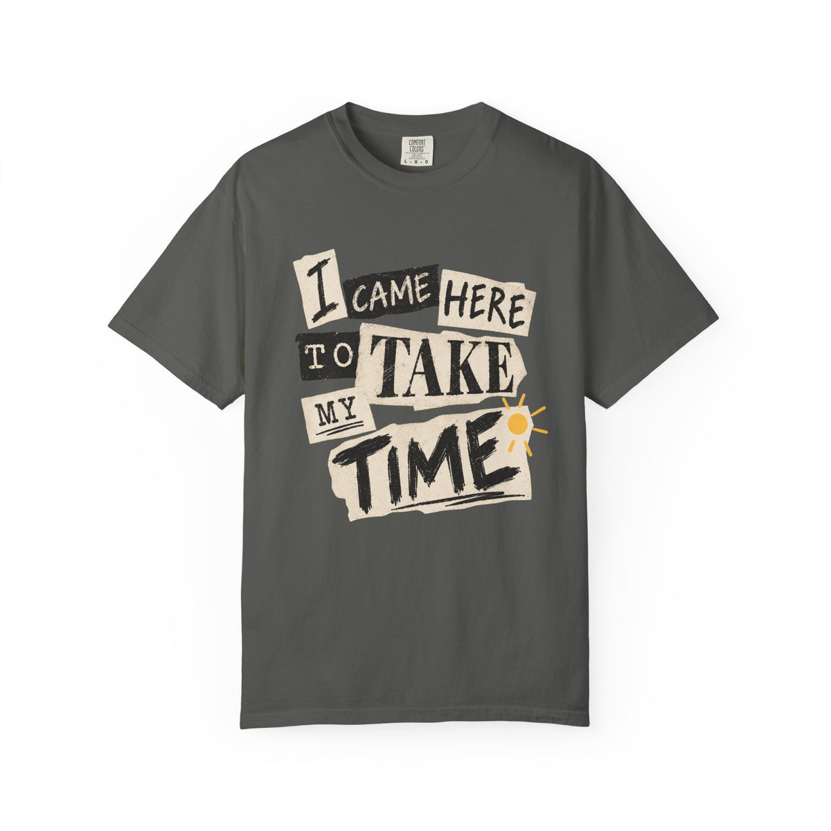 I Came Here To Take My Time T-Shirt
