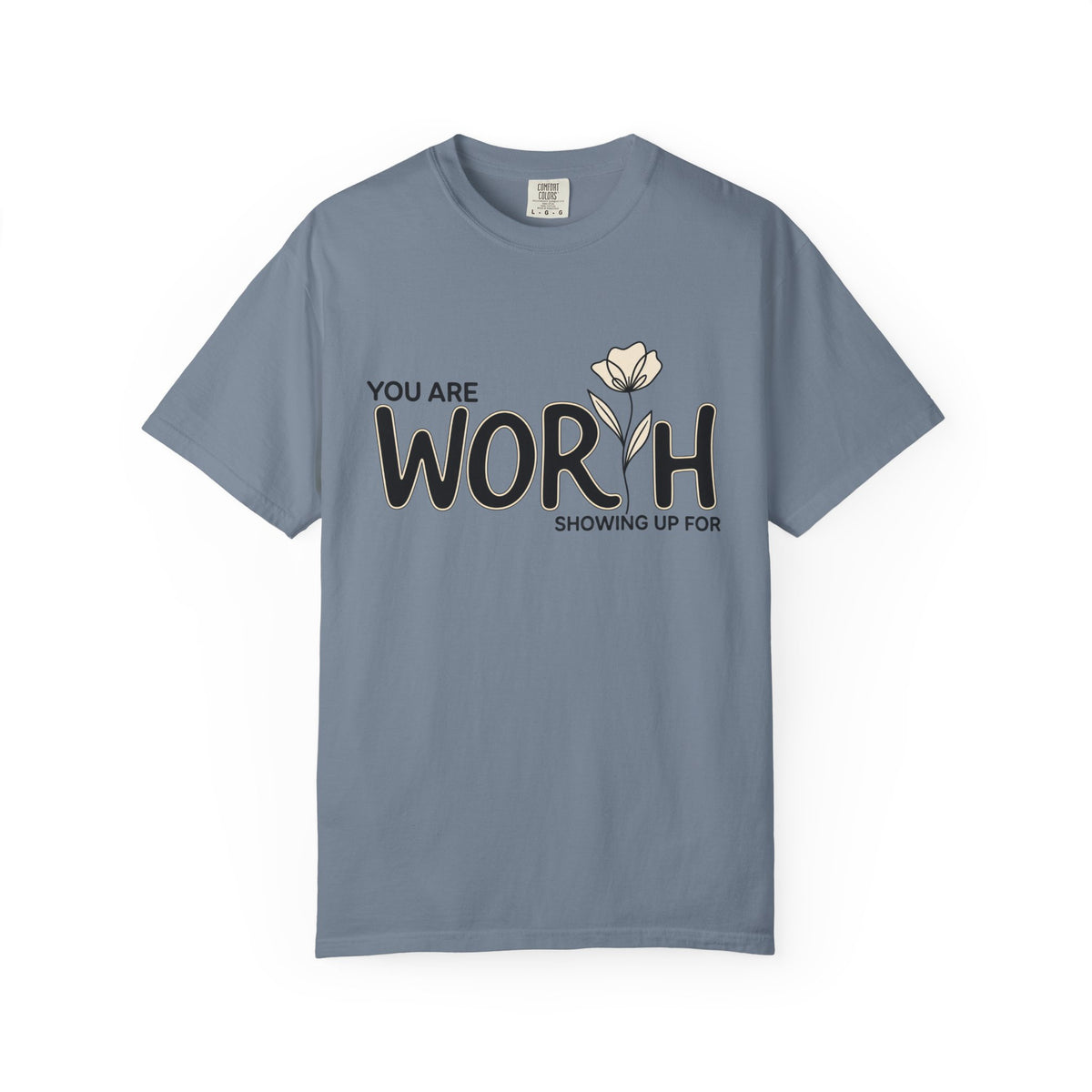 You Are Worth Showing Up For T-Shirt