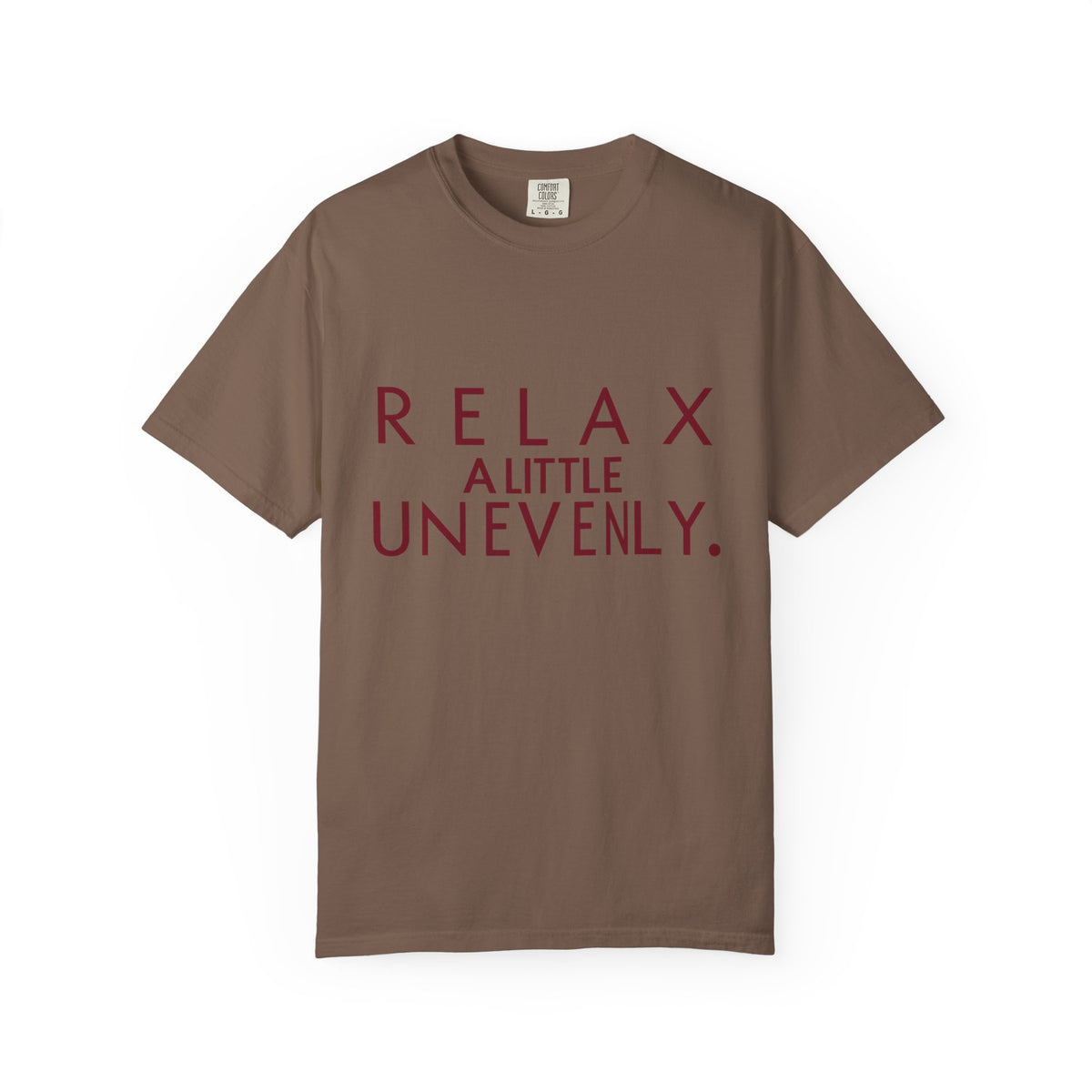 Relax A Little Unevenly T-Shirt