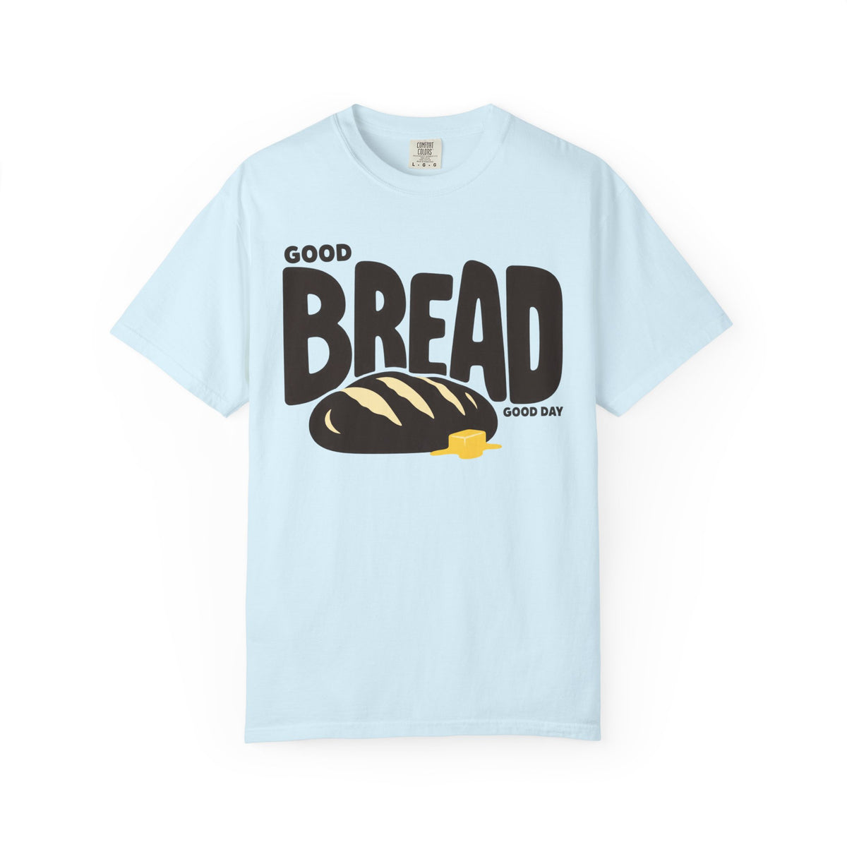 Good Bread, Good Day T-shirt