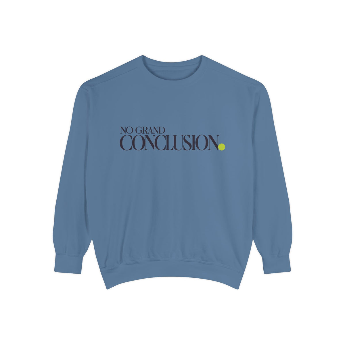 No Grand Conclusion Sweatshirt