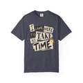 I Came Here To Take My Time T-shirt